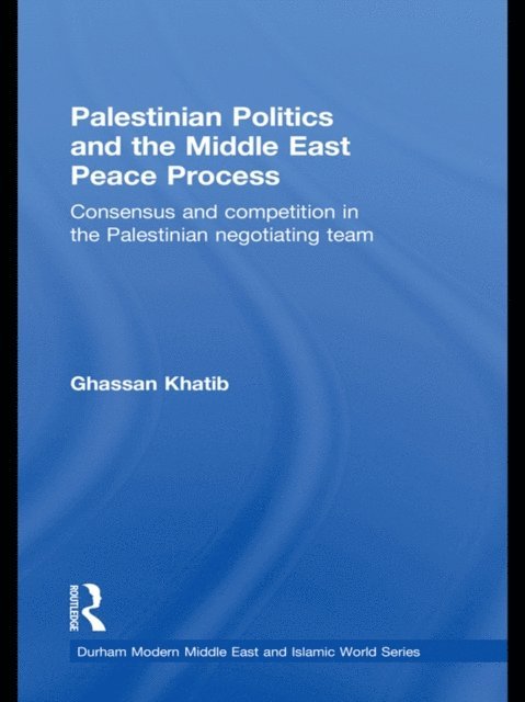 Ghassan Khatib - Palestinian Politics and the Middle East Peace Process, E-bok