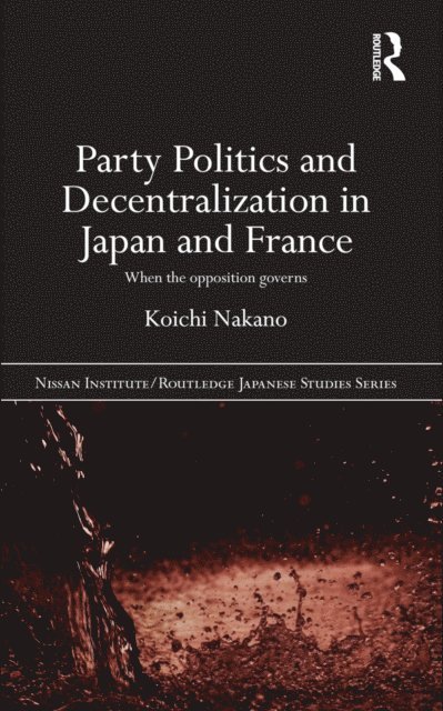 Koichi Nakano - Party Politics and Decentralization in Japan and France, E-bok