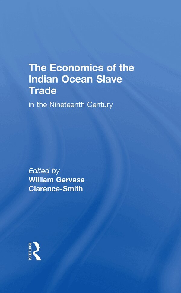 William Gervase Clarence-Smith - Economics of the Indian Ocean Slave Trade in the Nineteenth Century, E-bok