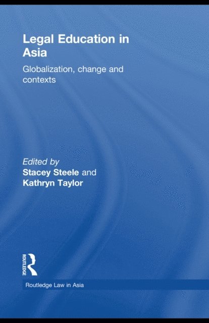 Kathryn Taylor, Stacey Steele - Legal Education in Asia, E-bok