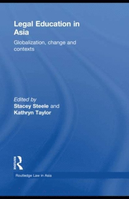 Kathryn Taylor, Stacey Steele - Legal Education in Asia, E-bok