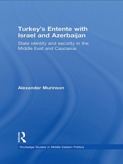 Alexander Murinson - Turkey's Entente with Israel and Azerbaijan, E-bok
