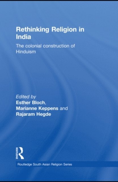 Esther Bloch, Marianne Keppens, Rajaram Hegde - Rethinking Religion in India, E-bok
