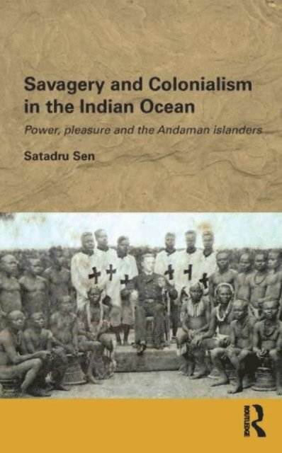 Satadru Sen - Savagery and Colonialism in the Indian Ocean, E-bok