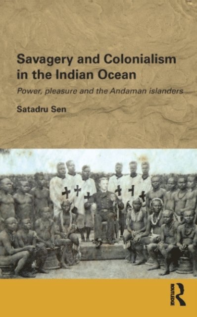 Satadru Sen - Savagery and Colonialism in the Indian Ocean, E-bok