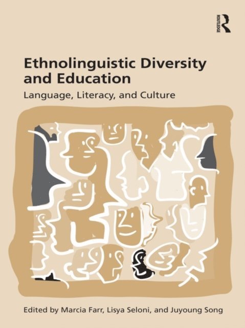 Juyoung Song, Lisya Seloni, Marcia Farr - Ethnolinguistic Diversity and Education, E-bok