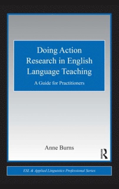 Anne Burns - Doing Action Research in English Language Teaching, E-bok