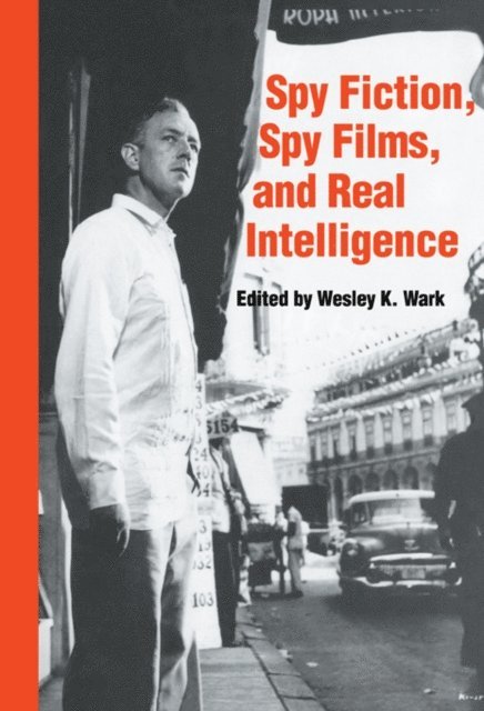 Wesley K. Wark - Spy Fiction, Spy Films and Real Intelligence, E-bok
