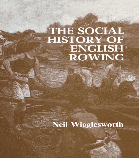 Neil Wigglesworth - Social History of English Rowing, E-bok