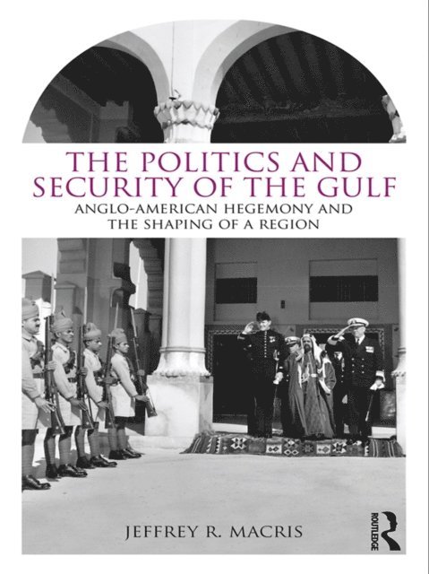 Jeffrey R. Macris - Politics and Security of the Gulf, E-bok