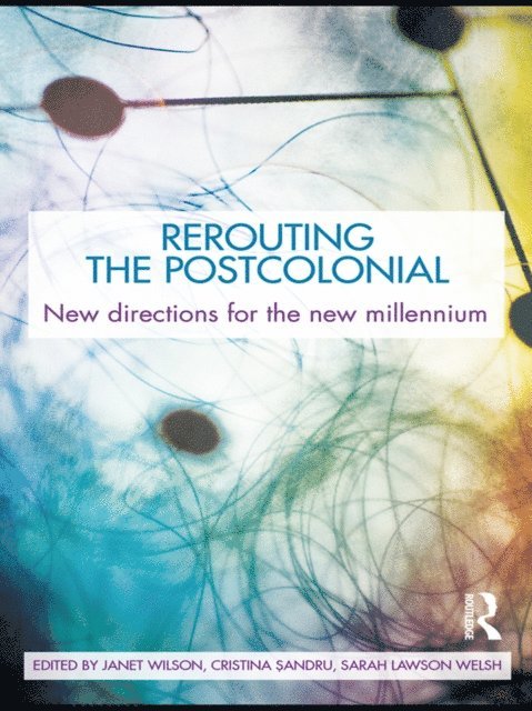 Sarah Lawson Welsh, Cristina Sandru, Janet Wilson - Rerouting the Postcolonial, E-bok