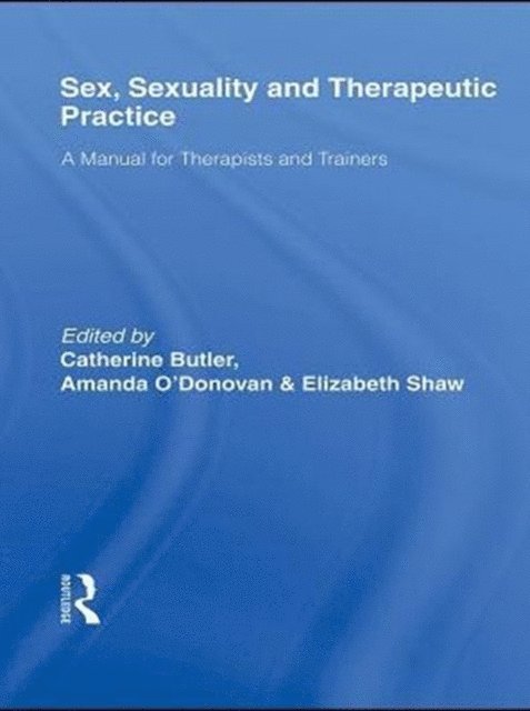 Elizabeth Shaw, Amanda O'Donovan, Catherine Butler - Sex, Sexuality and Therapeutic Practice, E-bok