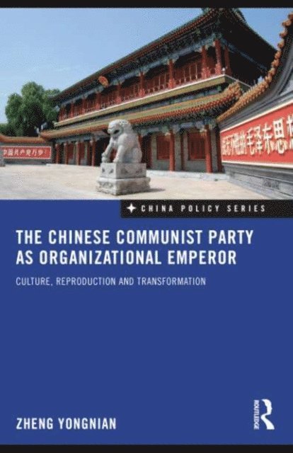 Zheng Yongnian - Chinese Communist Party as Organizational Emperor, E-bok
