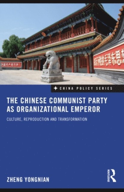 Zheng Yongnian - Chinese Communist Party as Organizational Emperor, E-bok