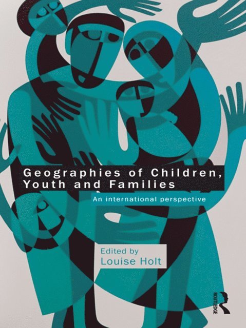 Louise Holt - Geographies of Children, Youth and Families, E-bok