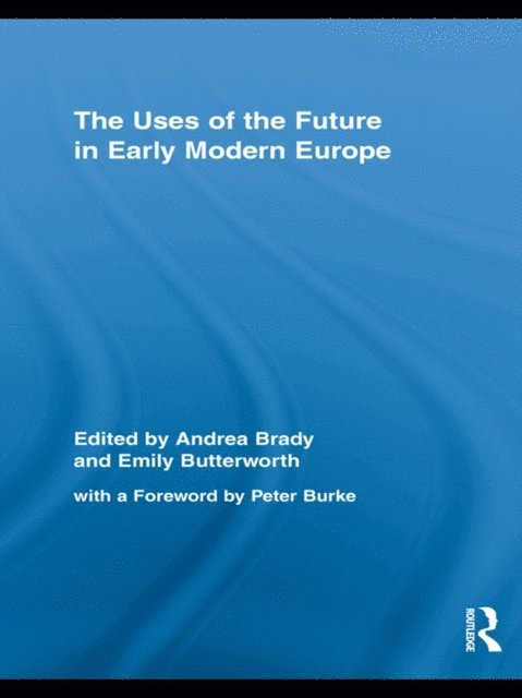 Emily Butterworth, Andrea Brady - Uses of the Future in Early Modern Europe, E-bok