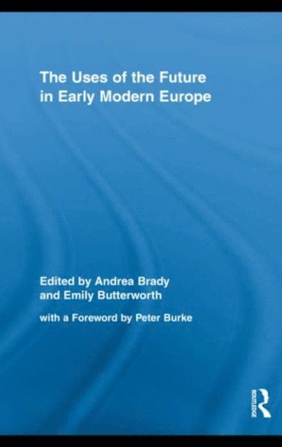 Emily Butterworth, Andrea Brady - Uses of the Future in Early Modern Europe, E-bok