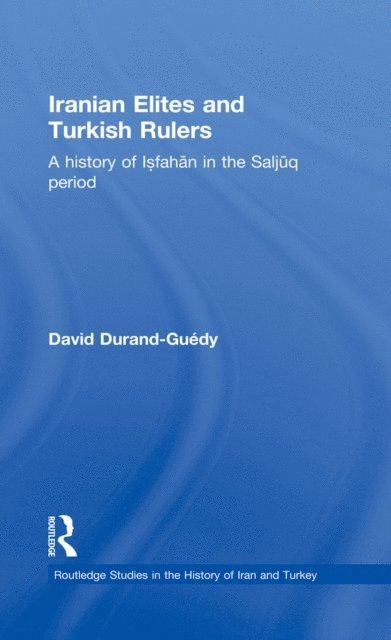 David Durand-Guedy - Iranian Elites and Turkish Rulers, E-bok