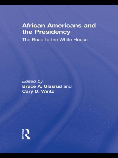 Cary D. Wintz, Bruce A. Glasrud - African Americans and the Presidency, E-bok