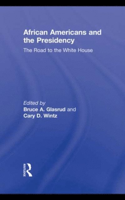 Cary D. Wintz, Bruce A. Glasrud - African Americans and the Presidency, E-bok