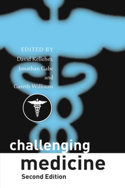 Gareth Williams, Jonathan Gabe, David Kelleher - Challenging Medicine, E-bok