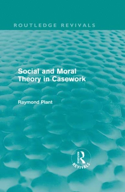 Raymond Plant - Social and Moral Theory in Casework (Routledge Revivals), E-bok