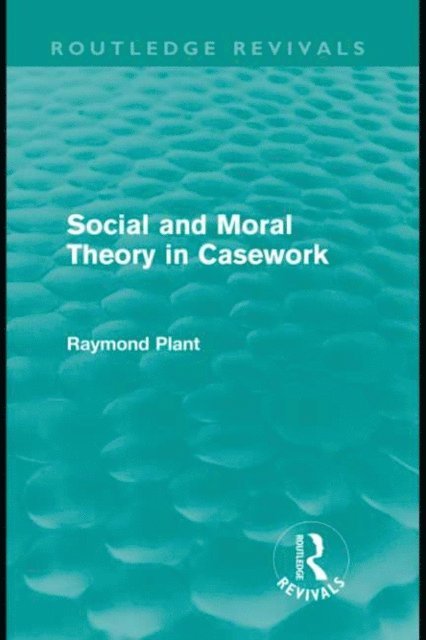 Raymond Plant - Social and Moral Theory in Casework (Routledge Revivals), E-bok