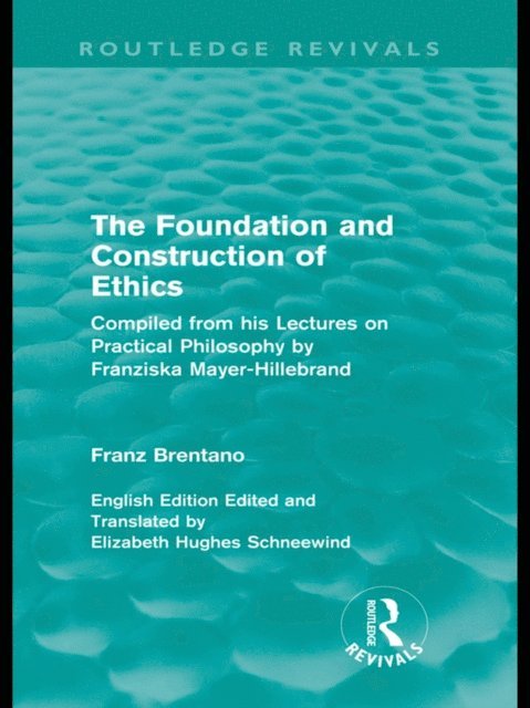 Franz Brentano - Foundation and Construction of Ethics (Routledge Revivals), E-bok