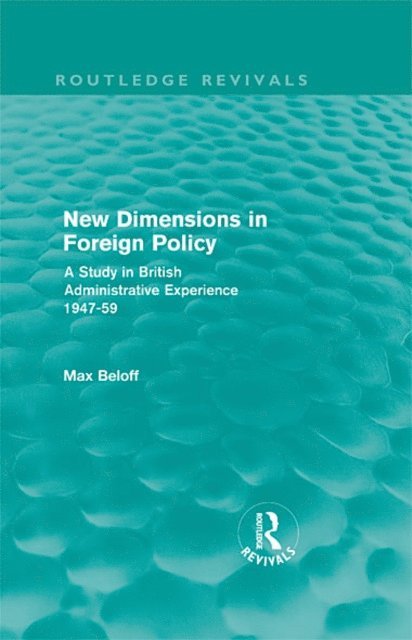 Max Beloff - New Dimensions in Foreign Policy (Routledge Revivals), E-bok