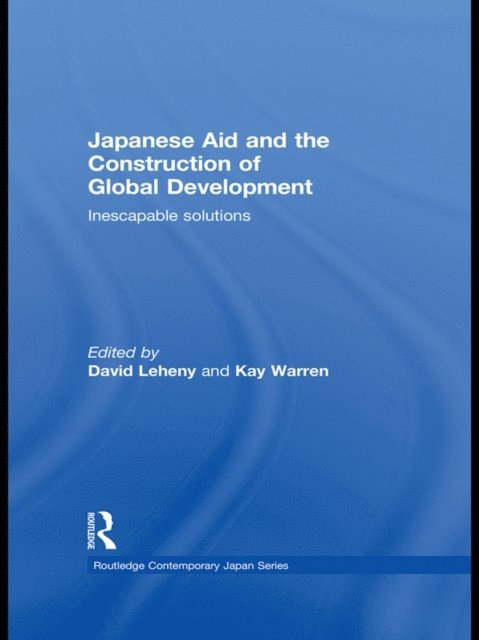 Kay Warren, David Leheny - Japanese Aid and the Construction of Global Development, E-bok