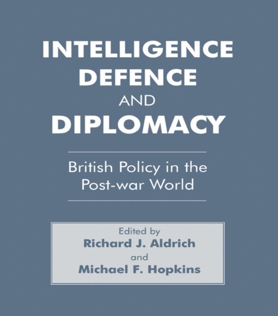 Michael F. Hopkins, Richard J. Aldrich - Intelligence, Defence and Diplomacy, E-bok