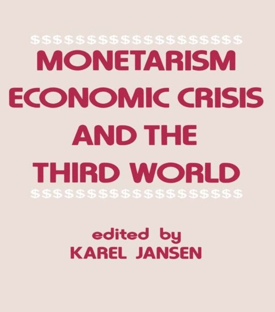 Karel Jansen - Monetarism, Economic Crisis and the Third World, E-bok