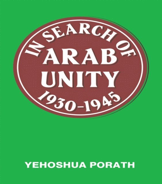 Yehoshua Porath - In Search of Arab Unity 1930-1945, E-bok