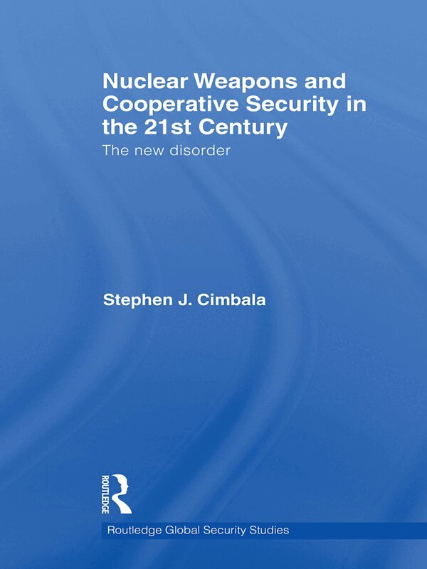 Stephen J. Cimbala - Nuclear Weapons and Cooperative Security in the 21st Century, E-bok