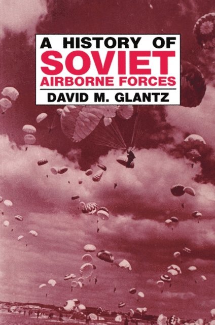 David M. Glantz - History of Soviet Airborne Forces, E-bok