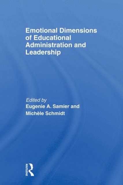 MichA*le Schmidt, Eugenie A. Samier - Emotional Dimensions of Educational Administration and Leadership, E-bok