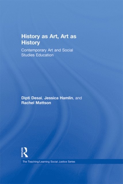 Rachel Mattson, Jessica Hamlin, Dipti Desai - History as Art, Art as History, E-bok