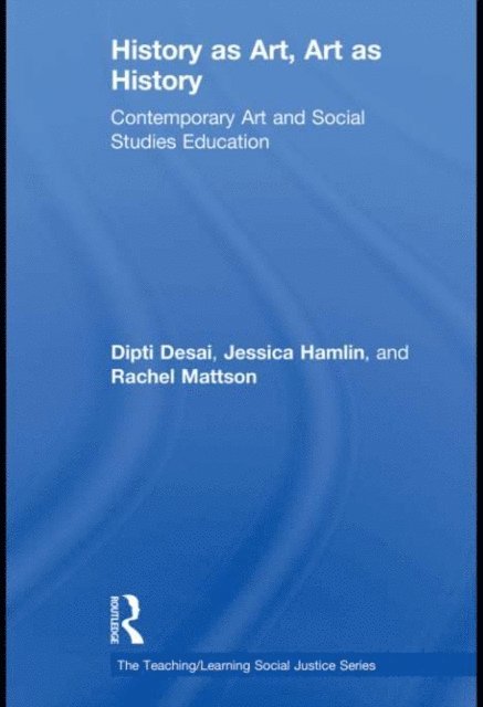 Rachel Mattson, Jessica Hamlin, Dipti Desai - History as Art, Art as History, E-bok