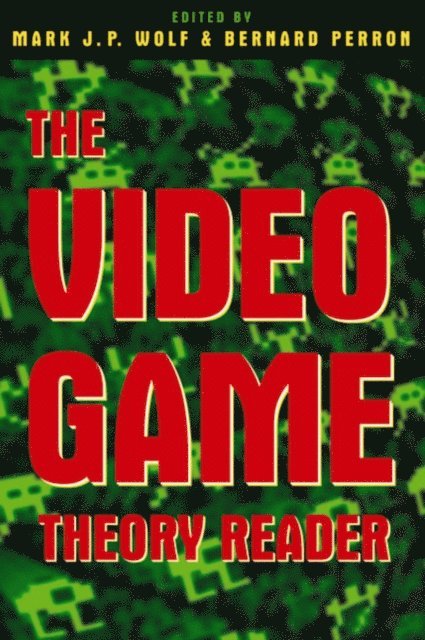 Bernard Perron, Mark J.P. Wolf - Video Game Theory Reader, E-bok