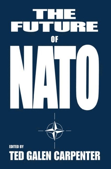 Ted Galen Carpenter - Future of NATO, E-bok