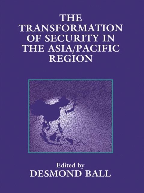 Desmond Ball - Transformation of Security in the Asia/Pacific Region, E-bok
