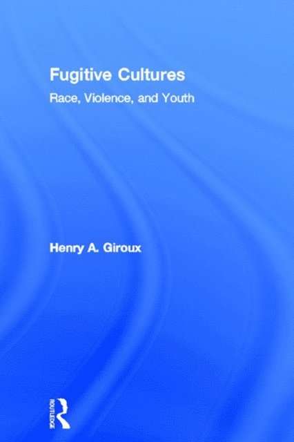 Henry A. Giroux - Fugitive Cultures, E-bok