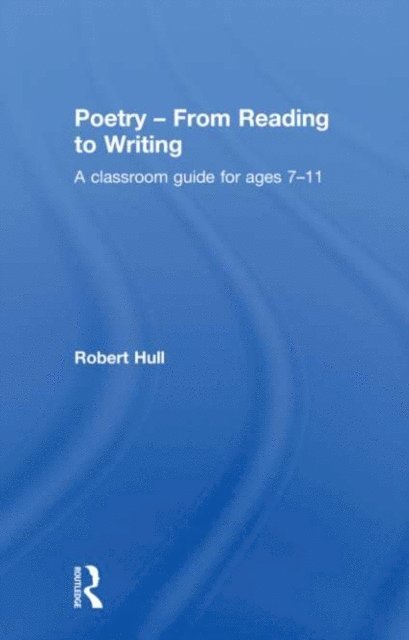 Robert Hull - Poetry - From Reading to Writing, E-bok
