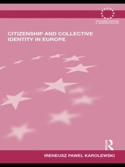 Ireneusz Pawel Karolewski - Citizenship and Collective Identity in Europe, E-bok