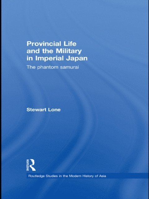 Stewart Lone - Provincial Life and the Military in Imperial Japan, E-bok