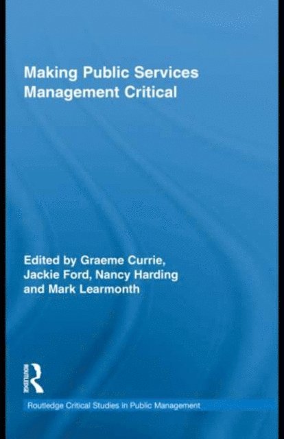 Mark Learmonth, Nancy Harding, Jackie Ford, Graeme Currie - Making Public Services Management Critical, E-bok