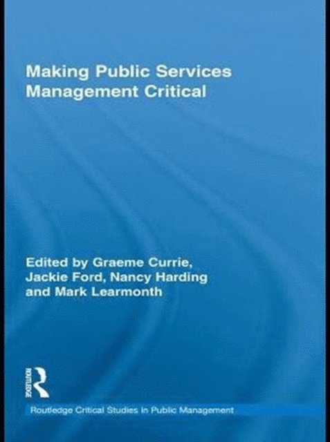 Mark Learmonth, Nancy Harding, Jackie Ford, Graeme Currie - Making Public Services Management Critical, E-bok