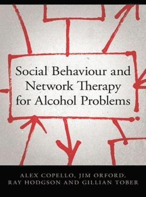 Gillian Tober, Ray Hodgson, Jim Orford, Alex Copello - Social Behaviour and Network Therapy for Alcohol Problems, E-bok
