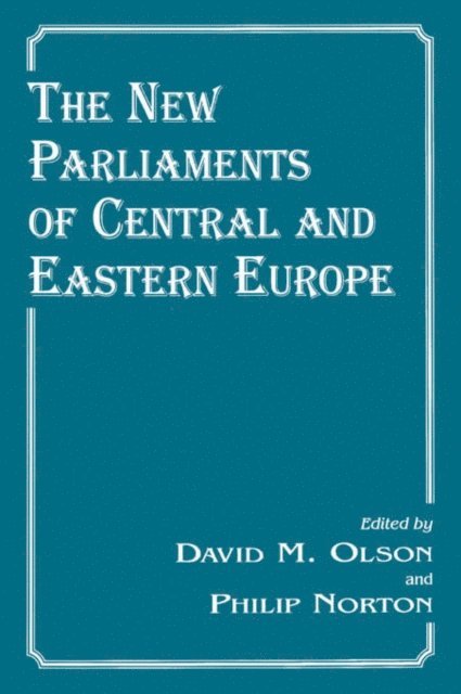 David M. Olson, Philip Norton - New Parliaments of Central and Eastern Europe, E-bok