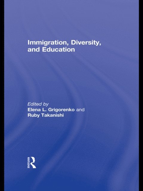 Ruby Takanishi, Elena L. Grigorenko - Immigration, Diversity, and Education, E-bok